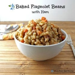 Baked Flageolet Beans with Ham. A clean eating, whole food recipe. No processed ingredients.