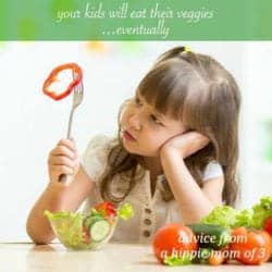 Your Kids Will Eat Their Veggies... Eventually