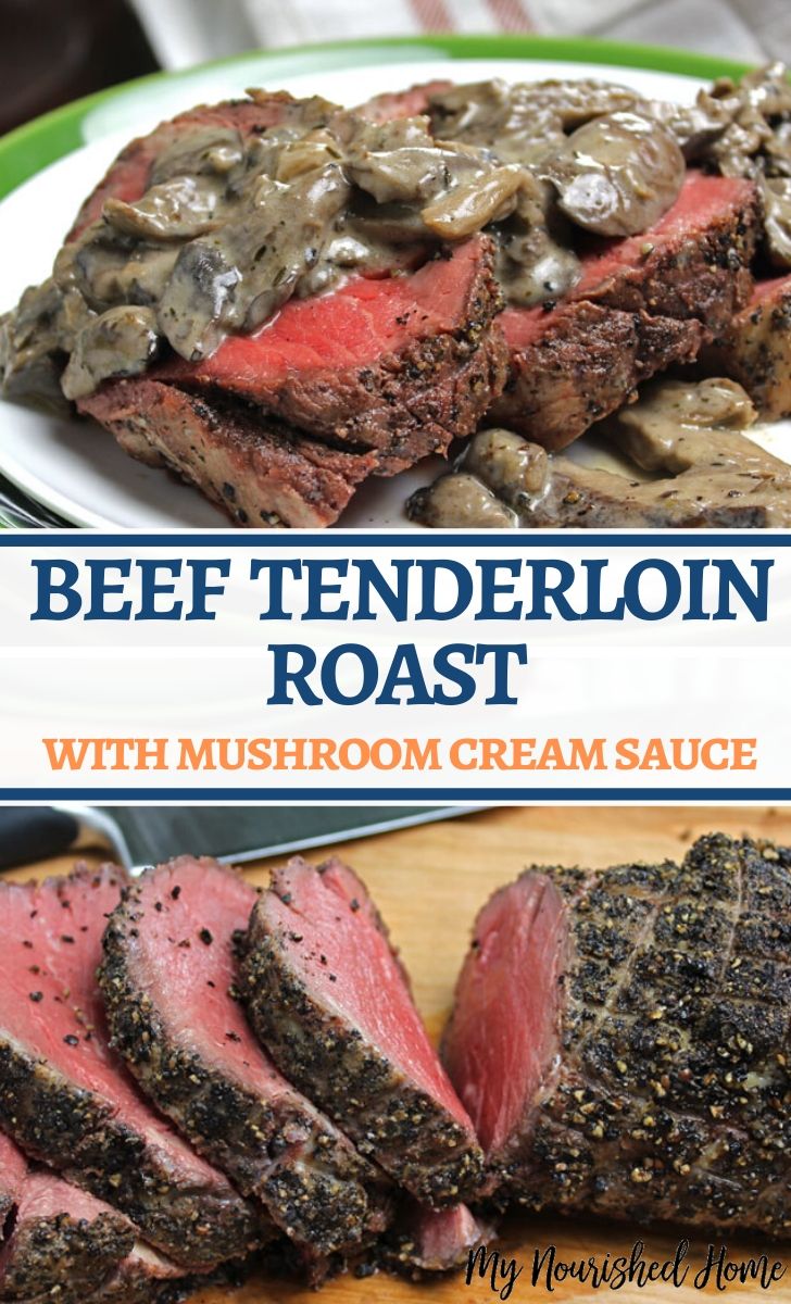 Beef Tenderloin Roast With Mushroom Cream Sauce My Nourished Home