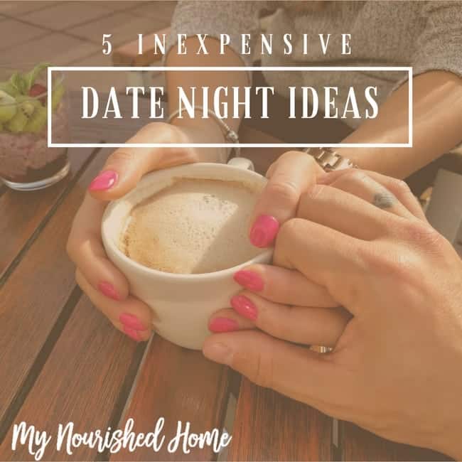 5 Inexpensive Date Night Ideas My Nourished Home