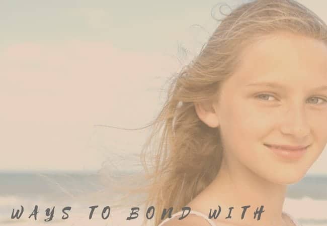 WAYS TO BOND WITH YOUR TEEN