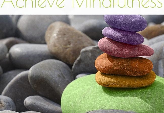 How to Truly Achieve Mindfulness