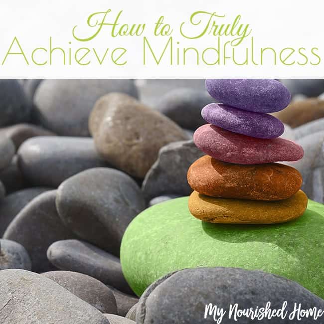 How to Truly Achieve Mindfulness
