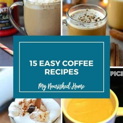 15 Easy Coffee Recipes | My Nourished Home