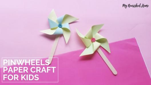 Pinwheels Paper Craft for Kids - MyNourishedHome.com