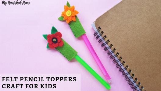 Felt Pencil Toppers Craft for Kids - MYNOURISHEDHOME.COM