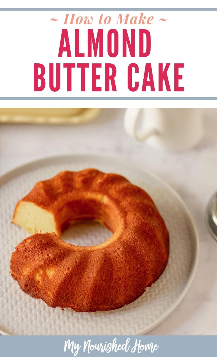 How to Make Almond Butter Cake - a Clean Butter Cake Recipe - MyNourishedHome.com